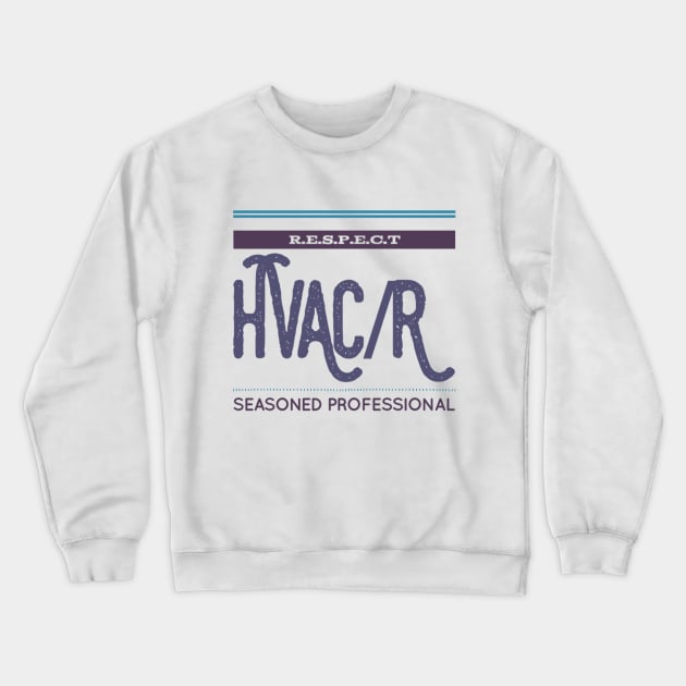 Respect Hvac/r Seasoned Professional Crewneck Sweatshirt by The Hvac Gang